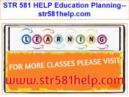 STR 581 HELP Education Planning--str581help.com