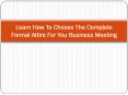Learn How To Choose The Complete Formal Attire For You Business Meeting. PowerPoint PPT Presentation