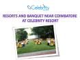 Resorts and banquet near Coimbatore at celebrity resort PowerPoint PPT Presentation