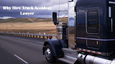 Know Why You Need To  Hire Truck Accident Lawyer