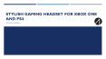 Stylish gaming headset for XBOX One and PS4 PowerPoint PPT Presentation