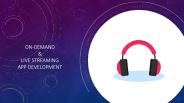 On-Demand & Live Streaming App Development