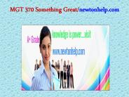 MGT 370 Something Great/newtonhelp.com