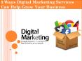 5 Ways Digital Marketing Services Can Help Grow Your Business