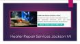 Explore The All New Heater repair services Jackson MI PowerPoint PPT Presentation