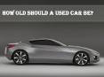 How Old Should a Used Car Be?
