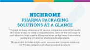 Nichrome Pharma Packaging Solutions at a Glance