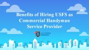 Benefits of Hiring USFS as Commercial Handyman Service Provider
