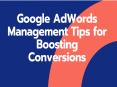 Google AdWords Management Tips for Boosting Conversions PowerPoint PPT Presentation