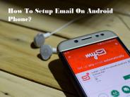How To Setup Email On Android Phone?