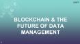 BLOCKCHAIN & THE FUTURE OF DATA MANAGEMENT PowerPoint PPT Presentation
