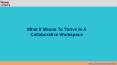 What It Means To Thrive In A Collaborative Workspace PowerPoint PPT Presentation