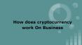 How does Cryptocurrency Creation help in Business? PowerPoint PPT Presentation