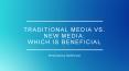 Traditional Media vs. New Media which is Beneficial PowerPoint PPT Presentation