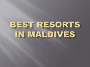 Best Resorts In Maldives, Places to Visit in ,Maldives