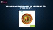 Become a Millionaire by Claiming 500 Free Spins