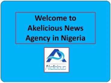 Check Out Nigerian Recent Entertainment News Now at Akelicious