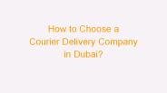 How to Choose a Courier Delivery Company in Dubai?