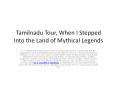 Tamilnadu Tour, When I Stepped Into the Land of Mythical Legends PowerPoint PPT Presentation