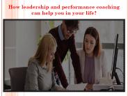How leadership and performance coaching can help you in your life?