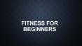 FITNESS FOR BEGINNERS PowerPoint PPT Presentation