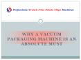Why a vacuum packaging machine is an absolute must PowerPoint PPT Presentation