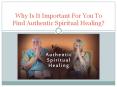 Why Is It Important for You to Find Authentic Spiritual Healing? PowerPoint PPT Presentation
