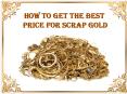 How To Get The Best Price For Scrap Gold