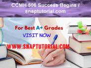 CCMH 506 Success Begins - snaptutorial.com