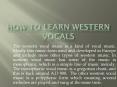 How to learn Western Vocals PowerPoint PPT Presentation