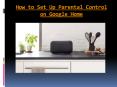 How to Set Up Parental Control on Google Home PowerPoint PPT Presentation