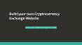 Build your own Cryptocurrency Exchange Website PowerPoint PPT Presentation