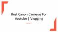 Best Canon Camera for YouTube and Vlogging PowerPoint PPT Presentation