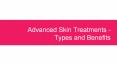 Advanced Skin Treatments - Types and Benefits PowerPoint PPT Presentation