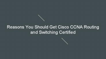Reasons you should get cisco ccna routing and switching certified
