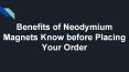 Benefits of Neodymium Magnets – Know before Placing Your Order PowerPoint PPT Presentation