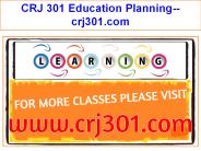 CRJ 301 Education Planning--crj301.com
