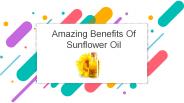Amazing Benefits Of Sunflower Oil