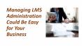 Managing LMS Administration Could Be Easy for Your Business PowerPoint PPT Presentation
