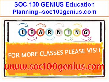 SOC 100 GENIUS Education Planning--soc100genius.com