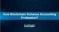 How Blockchain Enhance Accounting Profession? PowerPoint PPT Presentation