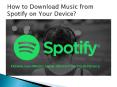 How to Download Music from Spotify on Your Device? PowerPoint PPT Presentation