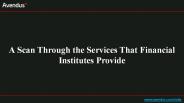 A Scan Through the Services That Financial Institutes Provide