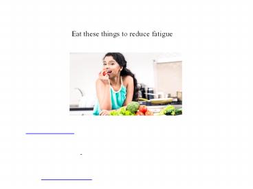 थकान और कमज़ोरी दूर करने के लिए खानपान | Food for fatigue