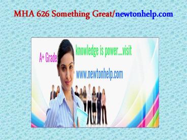 MHA 626 Something Great/newtonhelp.com