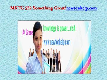 MKTG 522 Something Great/newtonhelp.com