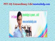 PSY 225 Extraordinary Life/newtonhelp.com 