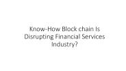 Know-How Blockchain Is Disrupting Financial Services Industry? (1)