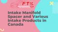 Intake Manifold Spacer and Various Intake Products in Canada PowerPoint PPT Presentation