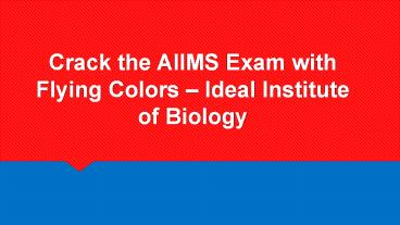 Crack the AIIMS Exam with Flying Colors - Ideal Institute of Biology